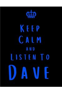 Keep Calm And Listen To Dave: Dave Notebook/ journal/ Notepad/ Diary For Fans. Men, Boys, Women, Girls And Kids - 100 Black Lined Pages - 8.5 x 11 inches - A4