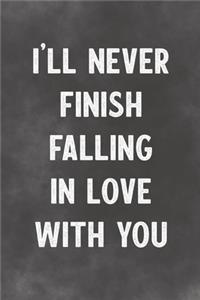 I'll Never Finish Falling In Love With You