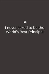 I never asked to be the World's Best Principal