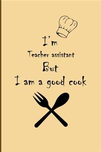 I am Teacher But I'm a good Cook Journal