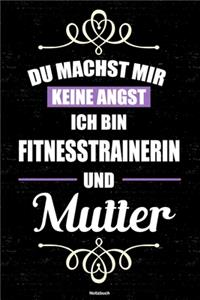 Du machst mir keine Angst ich bin Fitnesstrainerin und Mutter Notizbuch