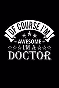 Of Course I'm Awesome I'm A Doctor