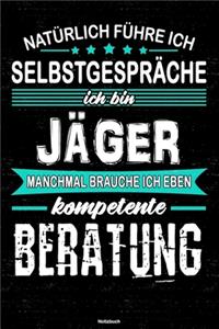 Natürlich führe ich Selbstgespräche ich bin Jäger manchmal brauche ich eben kompetente Beratung Notizbuch