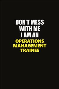 Don't Mess With Me I Am An Operations Management Trainee