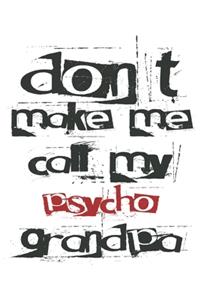 don't make me call my psycho grandpa