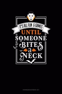 It's All Fun & Games Until Someone Bites a Neck