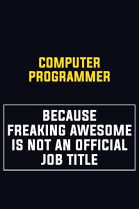 Computer Programmer Because Freaking Awesome Is Not An Official Job Title