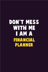 Don't Mess With Me, I Am A Financial Planner