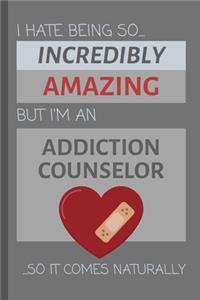 I Hate Being So Incredibly Amazing But I'm An Addiction Counselor... So It Comes Naturally