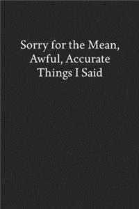 Sorry for the Mean, Awful, Accurate Things I Said