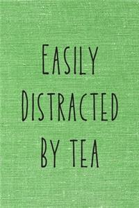 Easily Distracted By Tea