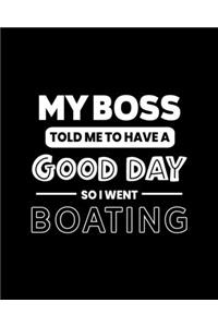 My Boss Told Me to Have a Good Day So I Went Boating