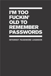I'm Too Fuckin' Old To Remember Passwords