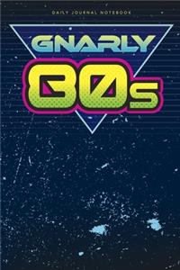 Gnarly 80s Daily Journal Notebook: 6" X 9" Journal Notebook - 120 Blank Lined Pages