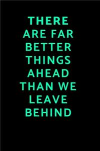 There Are Far Better Things Ahead Than We Leave Behind