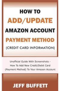 How To Add/Update Amazon Account Payment Method (Credit Card Information)