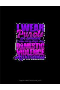 I Wear Purple For Someone I Miss Every Single Day Domestic Violence Awareness