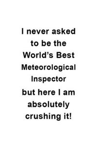 I Never Asked To Be The World's Best Meteorological Inspector But Here I Am Absolutely Crushing It