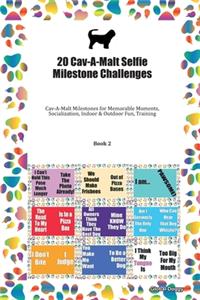 20 Cav-A-Malt Selfie Milestone Challenges: Cav-A-Malt Milestones for Memorable Moments, Socialization, Indoor & Outdoor Fun, Training Book 2