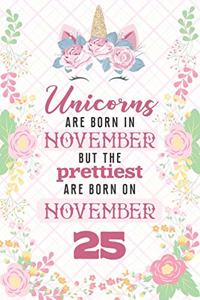 Unicorns Are Born In November But The Prettiest Are Born On November 25