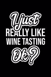 I Just Really Like Wine Tasting Ok?