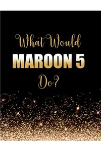 What Would Maroon 5 Do?