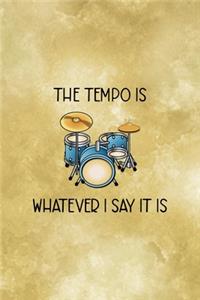 The Tempo Is Whatever, Say It Is.