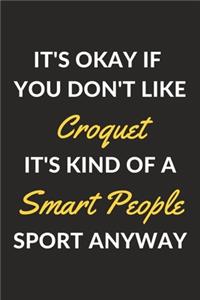 It's Okay If You Don't Like Croquet It's Kind Of A Smart People Sport Anyway