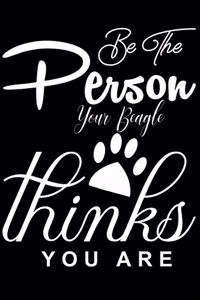 Be the Person your Beagle Thinks you are
