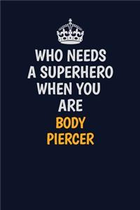 Who Needs A Superhero When You Are Body Piercer