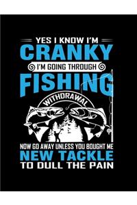 Yes I know I'm Cranky I'm Going Through Fishing (Log Book): Gift for Fishing Lover - Time, Location, Weather, Water Conditions with All Record, Lovely Fishing Journal - (8.5" x 11"), 120 Page (Gift for, Fishi