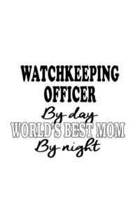 Watchkeeping Officer By Day World's Best Mom By Night