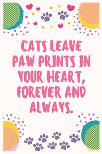 Cats leave paw prints in your heart, forever and always