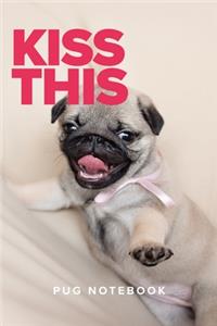 Kiss This Pug Notebook