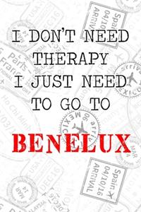 I Don't Need Therapy I Just Need To Go To Benelux