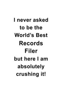 I Never Asked To Be The World's Best Records Filer But Here I Am Absolutely Crushing It