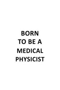 Born To Be A Medical Physicist