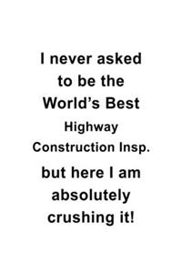 I Never Asked To Be The World's Best Highway Construction Insp. But Here I Am Absolutely Crushing It