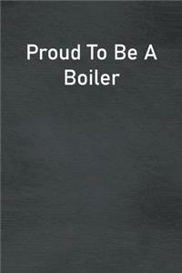 Proud To Be A Boiler