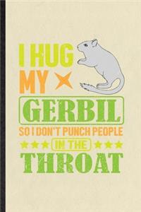 I Hug My Gerbil So I Don't Punch People in the Throat