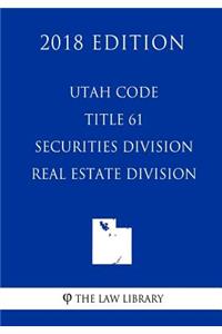 Utah Code - Title 61 - Securities Division - Real Estate Division (2018 Edition)