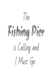 The Fishing Pier Is Calling and I Must Go