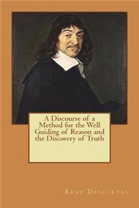 A Discourse of a Method for the Well Guiding of Reason and the Discovery of Truth