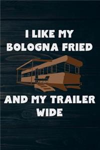 I Like My Bologna Fried And My Trailer Wide