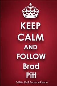 Keep Calm and Follow Brad Pitt 2018-2019 Supreme Planner
