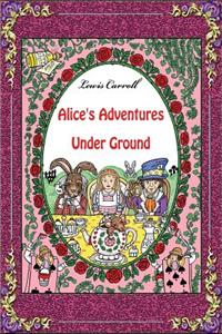 Alice's Adventures Under Ground