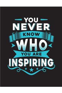 You Never Know Who You Are Inspiring