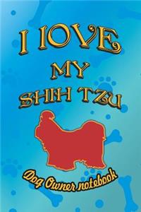 I Love My Shih Tzu - Dog Owner Notebook