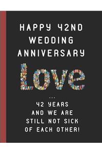 42nd Wedding Anniversary Love ... 42 Years and We Are Still Not Sick of Each Other!