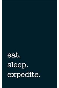 Eat. Sleep. Expedite. - Lined Notebook